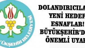 DOLANDIRICILARIN YENİ HEDEFİ ESNAFLAR! BÜYÜKŞEHİR’DEN ÖNEMLİ UYARI