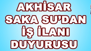 Akhisar Saka Su'dan İş İlanı Duyurusu !