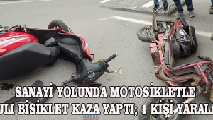 SANAYİ YOLUNDA MOTOSİKLETLE ŞARJLI BİSİKLET KAZA YAPTI; 1 KİŞİ YARALANDI