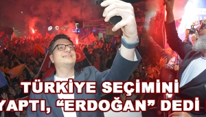 Türkiye Seçimini Yaptı, “Erdoğan” Dedi !