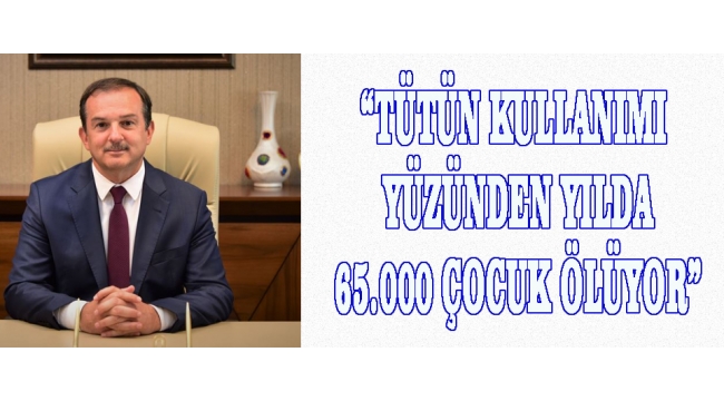 “TÜTÜN KULLANIMI YÜZÜNDEN YILDA 65.000 ÇOCUK ÖLÜYOR”
