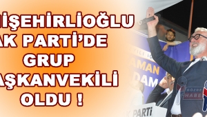 Yenişehirlioğlu Ak Parti’de Grup Başkanvekili Oldu !