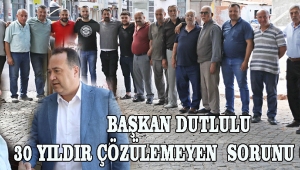 30 YILDIR ÇÖZÜLEMEYEN SORUNU BAŞKAN DUTLULU ÇÖZDÜ