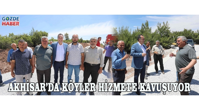 Akhisar’da köyler hizmete kavuşuyor