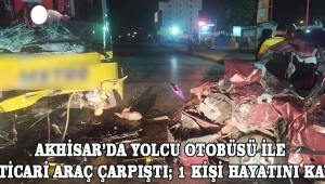 Akhisar’da yolcu otobüsü ile hafif ticari araç çarpıştı; 1 kişi hayatını kaybetti