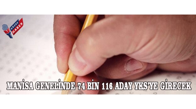 MANİSA GENELİNDE 74 BİN 116 ADAY YKS’YE GİRECEK