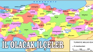 Yeni İl Olacak İlçeler 