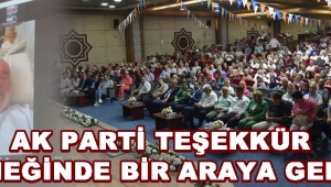 Ak Parti Teşekkür Yemeğinde Bir Araya Geldi !
