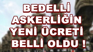 Bedelli Askerliğin Yeni Ücreti Belli Oldu !