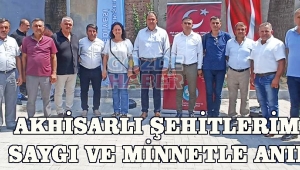 Akhisarlı Şehitlerimiz Saygı ve Minnetle Anıldı