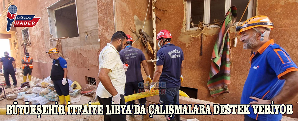 Büyükşehir İtfaiye Libya’da çalışmalara destek veriyor