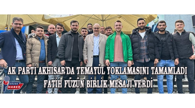 AK Parti Akhisar'da Temayül Yoklamasını Tamamladı Fatih Füzün Birlik Mesajı Verdi