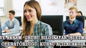 ÖĞLE VE AKŞAM GRUBU BİLGİSAYAR İŞLETMENLİĞİ OPERATÖRLÜĞÜ KURSU AÇILACAKTIR.