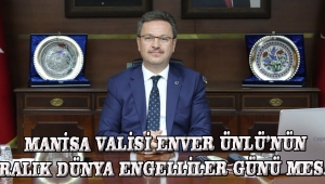 Manisa Valisi Enver Ünlü’nün 3 Aralık Dünya Engelliler Günü Mesajı