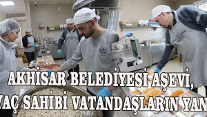AKHİSAR BELEDİYESİ AŞEVİ, İHTİYAÇ SAHİBİ VATANDAŞLARIN YANINDA