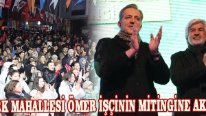 ATATÜRK MAHALLESİ ÖMER İŞÇİ NİN MİTİNGİNE AKIN ETTİ