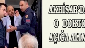 Akhisar’daki O Doktor Açığa Alındı!