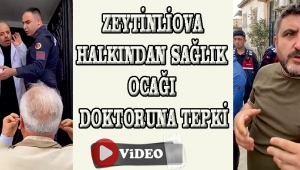 ZEYTİNLİOVA HALKINDAN SAĞLIK OCAĞI DOKTORUNA TEPKİ