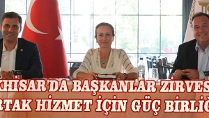 Akhisar'da Başkanlar Zirvesi Ortak Hizmet İçin Güç Birliği