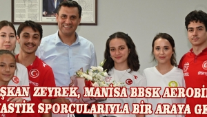 Başkan Zeyrek, Manisa BBSK Aerobik Jimnastik Sporcularıyla Bir Araya Geldi