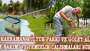Hüsnü Kahraman Kültür Parkı ve Gölet Alanında Çevre Bakımı ve Temizlik Çalışmaları Sürüyor