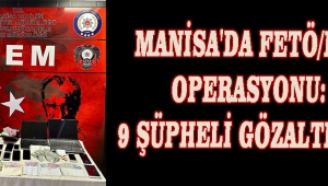 Manisa'da FETÖ/PDY Operasyonu: 9 Şüpheli Gözaltında