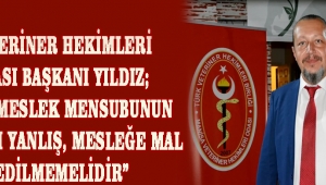 VETERİNER HEKİMLERİ ODASI BAŞKANI YILDIZ; “ BİR MESLEK MENSUBUNUN YAPTIĞI YANLIŞ, MESLEĞE MAL EDİLMEMELİDİR”