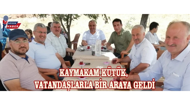 KAYMAKAM KÜTÜK, VATANDAŞLARLA BİR ARAYA GELDİ