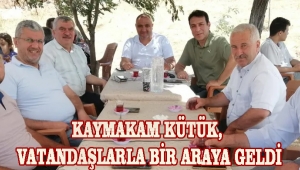 KAYMAKAM KÜTÜK, VATANDAŞLARLA BİR ARAYA GELDİ