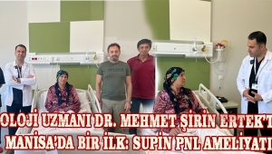 Üroloji Uzmanı Dr. Mehmet Şirin Ertek’ten Manisa’da Bir İlk: Supin PNL Ameliyatı