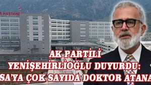 AK PARTİLİ YENİŞEHİRLİOĞLU DUYURDU: MANİSA'YA ÇOK SAYIDA DOKTOR ATANACAK