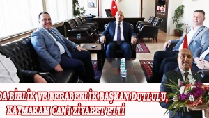 AKHİSAR'DA BİRLİK VE BERABERLİK BAŞKAN DUTLULU, KAYMAKAM CAN'I ZİYARET ETTİ