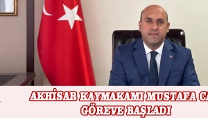 AKHİSAR KAYMAKAMI MUSTAFA CAN GÖREVE BAŞLADI