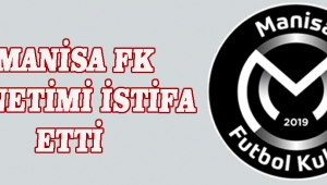 Manisa FK Yönetimi İstifa Etti