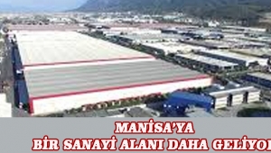 Manisa’ya bir sanayi alanı daha geliyor