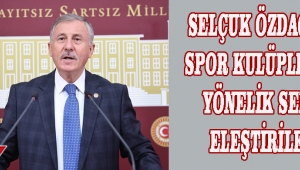 SELÇUK ÖZDAĞ’DAN SPOR KULÜPLERİNE YÖNELİK SERT ELEŞTİRİLER