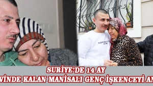 Suriye’de 14 Ay Cezaevinde Kalan Manisalı Genç İşkenceyi Anlattı
