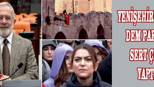 YENİŞEHİRLİOĞLU, DEM PARTİ’YE SERT ÇIKIŞ YAPTI 