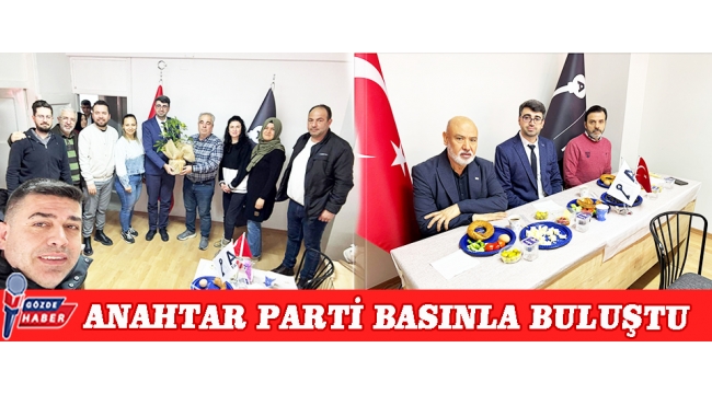 ANAHTAR PARTİ BASINLA BULUŞTU