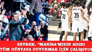 Zeyrek, “Manisa’mızın adını tüm dünyaya duyurmak için çalışıyoruz!”