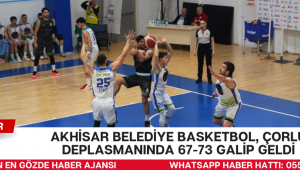 AKHİSAR BELEDİYE BASKETBOL, ÇORLU DEPLASMANINDA 67-73 GALİP GELDİ
