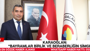 Karaoğlan: “Bayramlar Birlik ve Beraberliğin Simgesidir”