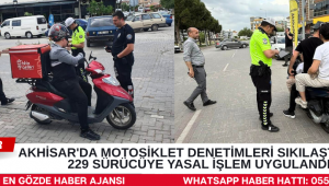 Akhisar'da Motosiklet Denetimleri Sıkılaştırıldı: 229 Sürücüye Yasal İşlem Uygulandı