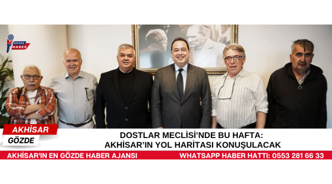 Dostlar Meclisi’nde Bu Hafta: Akhisar’ın Yol Haritası Konuşulacak