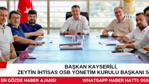 BAŞKAN KAYSERİLİ, ZEYTİN İHTİSAS OSB YÖNETİM KURULU BAŞKANI SEÇİLDİ