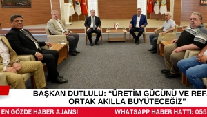 Başkan Dutlulu: “Üretim gücünü ve refahı ortak akılla büyüteceğiz”