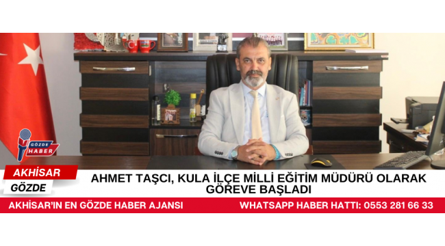 Ahmet Taşcı, Kula İlçe Milli Eğitim Müdürü Olarak Göreve Başladı