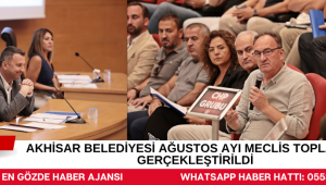 AKHİSAR BELEDİYESİ AĞUSTOS AYI MECLİS TOPLANTISI GERÇEKLEŞTİRİLDİ