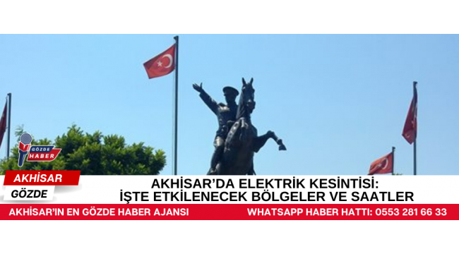 Akhisar’da Elektrik Kesintisi: İşte Etkilenecek Bölgeler ve Saatler
