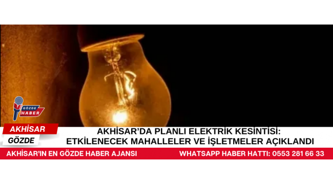 Akhisar’da Planlı Elektrik Kesintisi: Etkilenecek Mahalleler ve İşletmeler Açıklandı